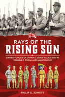 Rays of the Rising Sun Volume 1 : Armed Forces of Japan's Asian Allies 1931-45 Volume 1: China and Manchukuo-9781804514726