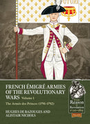 French Emigre Armies of the Revolutionary Wars Volume 1 : The Armee des Princes (1791-1792)-9781804515389