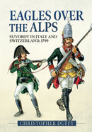 Eagles over the Alps : Suvorov in Italy and Switzerland, 1799-9781804515594