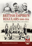 The British Empire's Regulars 1880 - 1914 : The regular soldiers of the British Empire 1880 -1914. Britain, India and Africa-9781804515624