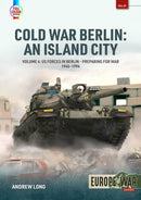 Cold War Berlin: An Island City Volume 4 : US Forces in Berlin - Preparing for War, 1945-1994-9781804515815