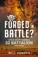 Forged in Battle? : Life in South Africa's 32 Battalion, 1975-1993-9781804516676