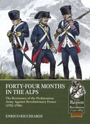Forty-Four Months in the Alps : The Resistance of the Piedmontese Army Against Revolutionary France, 1792-1796-9781804516775