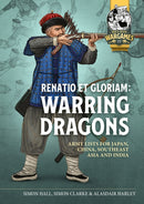 Renatio et Gloriam: Warring Dragons : Army Lists for the Japan, China, Southeast Asia and India-9781804517147