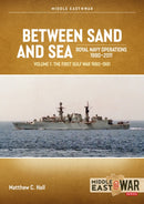 Between Sand and Sea: Royal Navy Operations 1990-2011 Volume 1 : The First Gulf War 1990-1991-9781804517161