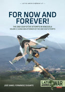 For Now and Forever! The 1992 Coup d'etat Attempts in Venezuela Volume 2 : Climax and Aftermath of the 1992 Coup Attempts-9781804517185