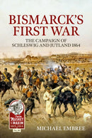 Bismarck's First War : The Campaign of Schleswig and Jutland 1864-9781804517383