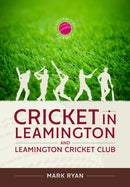 Cricket in Leamington and Leamington Cricket Club-9781804517482