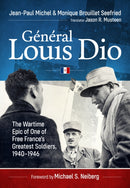 General Louis Dio : The Wartime Epic of One of Free France's Greatest Soldiers,?1940-1946-9781804517628