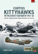 Curtiss Kittyhawks in the Soviet Far North 1941-45 Volume 1 : Origins and Early Combat Operations, 1942-May 1944-9781804517710