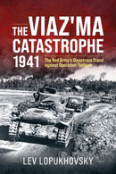 The Viaz'ma Catastrophe 1941 : The Red Army's Disastrous Stand against Operation Typhoon-9781804517895