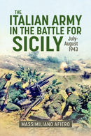 The Italian Army in the Battle for Sicily July-August 1943-9781804518083