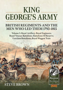 King George's Army: British Regiments and the Men Who Led Them 1793-1815 Volume 5
