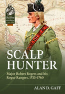 Scalp Hunter : Major Robert Rogers and His Rogue Rangers, 1755 - 1760-9781804518236