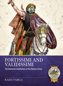 Fortissimi and Validissimi : The Batavian auxiliaries of the Roman army-9781804518267