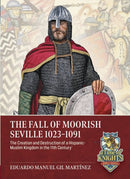 The Taifa of Seville, 1023-1091 : Creation and Destruction of a Hispanic-Muslim Kingdom in the 11th Century-9781804518304