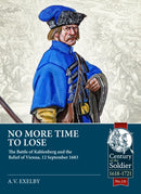 No More Time to Lose : The Battle of Kahlenberg and the Relief of Vienna, 12 September 1683-9781804518410