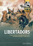 Libertadors : Wargaming The Liberation of Spanish America 1808-1833-9781804518427
