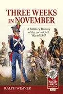 Three Weeks in November : A Military History of the Swiss Civil War of 1847-9781804518496