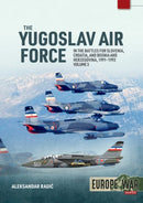 The Yugoslav Air Force Volume 3 : In the Battles for Slovenia, Croatia, and Bosnia and Herzegovina, 1991-1992-9781804518670
