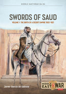 Swords of Saud Volume 1 : Birth of the Desert Empire, 1744-1930-9781804518731
