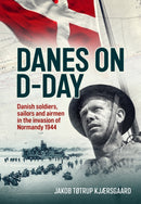 Danes on D-Day : Danish soldiers, sailors and airmen in the invasion of Normandy 1944-9781804518786