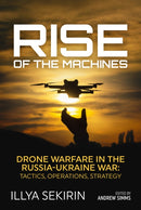 Rise of the Machines : Drone Warfare in the Russia-Ukraine War - Tactics, Operations, Strategy-9781804519707