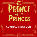 The Prince of all Princes