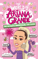 The World of Ariana Grande : The Ultimate Unofficial Fan Guide Packed with Facts, Stats and Quizzes-9781804538135