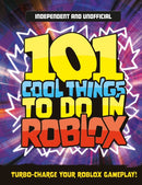 101 Cool Things to Do in Roblox (Independent & Unofficial) : Packed Full of Pro Tricks, Tips and Secrets for the Best Roblox Games!-9781804539613