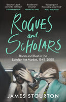 Rogues and Scholars : Boom and Bust in the London Art Market, 1945-2000-9781804541982