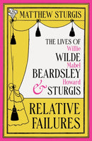 Relative Failures : The Lives of Willie Wilde, Mabel Beardsley and Howard Sturgis-9781804543665