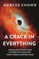 A Crack in Everything : How Black Holes Came in from the Cold and Took Cosmic Centre Stage-9781804544327