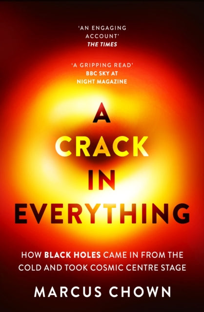 A Crack in Everything : How Black Holes Came in from the Cold and Took Cosmic Centre Stage-9781804544334