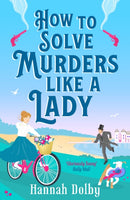 How to Solve Murders Like a Lady : The brand-new for 2024 laugh-out-loud British historical detective novel-9781804544433