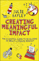 Creating Meaningful Impact : The Essential Guide to Developing an Impact-Literate Mindset-9781804551929
