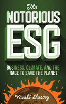 The Notorious ESG : Business, Climate, and the Race to Save the Planet-9781804555453