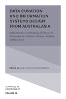 Data Curation and Information Systems Design from Australasia : Implications for Cataloguing of Vernacular Knowledge in Galleries, Libraries, Archives, and Museums-9781804556153