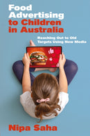 Food Advertising to Children in Australia : Reaching Out to Old Targets Using New Media-9781804556955