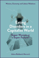 Eating Disorders in a Capitalist World : Super Woman or a Super Failure?-9781804557877
