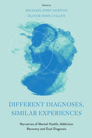 Different Diagnoses, Similar Experiences : Narratives of Mental Health, Addiction Recovery and Dual Diagnosis-9781804558492