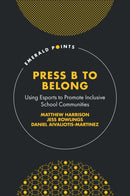 Press B to Belong : Using Esports to Promote Inclusive School Communities-9781804559277