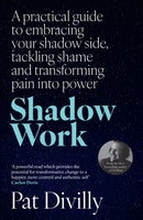 Shadow Work : A practical guide to embracing your shadow side, tackling shame and transforming pain into power-9781804581889