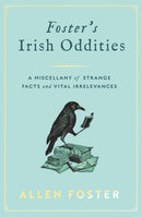 Foster's Irish Oddities : A Miscellany of Strange Facts and Vital Irrelevances-9781804582299