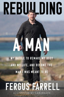 Rebuilding a Man : My battle to remake my body and my life, and become the man I was meant to be-9781804583593