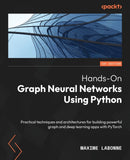Hands-On Graph Neural Networks Using Python : Practical techniques and architectures for building powerful graph and deep learning apps with PyTorch-9781804617526
