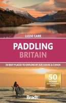 Paddling Britain : 50 Best Places to Explore by SUP, Kayak & Canoe-9781804692295