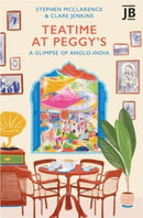 Teatime at Peggy's : A Glimpse of Anglo-India-9781804692424