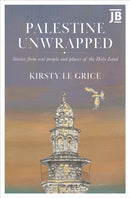 Palestine Unwrapped : Stories from real people and places of the Holy Land-9781804693186
