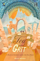 Tea and Grit : A Bicycle Journey along the Silk Road-9781804693544